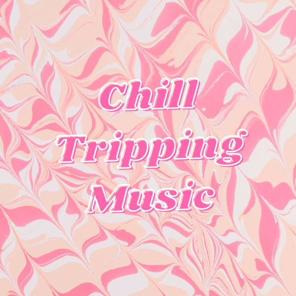 Chill Tripping Music - Cosmic Tracks to Listen While High