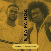 E Ka Pa Noz (feat. Bigz Patronato) - Single - Sos Mucci