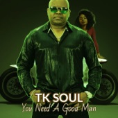 T.K. Soul - You Need a Good Man