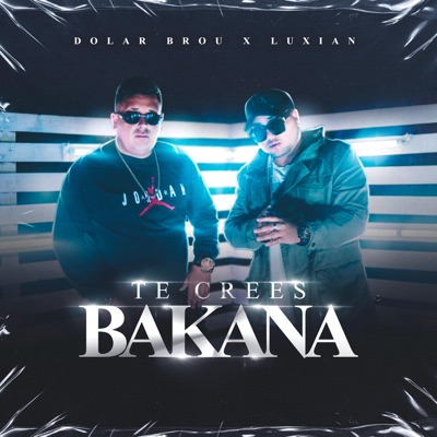 Te Crees Bakana (feat. Luxian) - Single