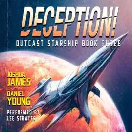 Deception!: Outcast Starship, Book 3 (Unabridged)