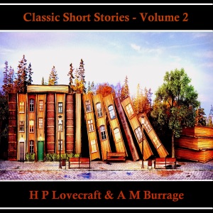 Classic Short Stories - Volume 2: Hear Literature Come Alive In An Hour With These Classic Short Story Collections