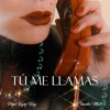 Tú Me Llamas - Single