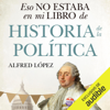 Eso no estaba en mi libro de historia de la política (Narración en Castellano) [That Wasn't in My Political History Book] (Unabridged) - Alfred López