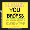 Summary of You Are a Badass: How to Stop Doubting Your Greatness and Start Living an Awesome Life by Jen Sincero - Readtrepreneur Publishing