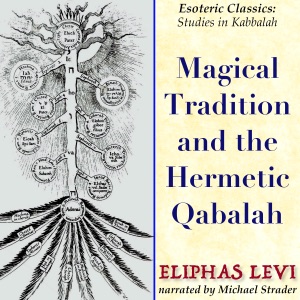 Magical Tradition and the Hermetic Qabalah: Esoteric Classics: Studies in Kabbalah (Unabridged)