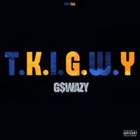 T.K.I.G.W.Y - Single - G-$wazy