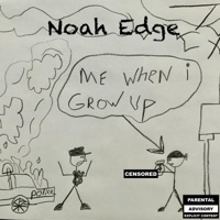 Me When i Grow up - Noah Edge