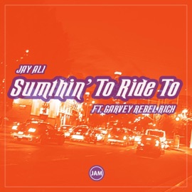 Sumthin' To Ride To (feat. Garvey Rebel Rich) Jay Ali