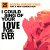I Could Sing Of Your Love Forever: 25 Modern Worship Songs For A New Generation - Various Artists