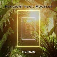 Sunlight (feat. Mousley) - Single - MEIRLIN