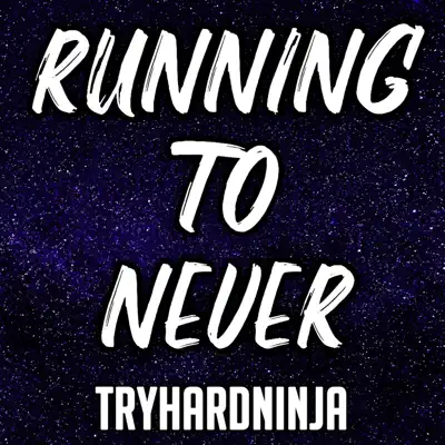 Running to Never - Single - Tryhardninja