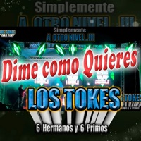 Los Tokes - Dime Cómo Quieres