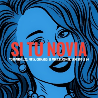 Si Tu Novia (feat. Pipey, Chikago, el Miky, el Conde & Ernesto el 24) - Single