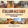 Italian History: A Captivating Guide to the History of Italy and Rome (Unabridged) - Captivating History