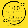 100 Citaten voor Meditatie met Laozi: Collectie 100 Citaten van - Laozi