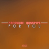 Pressure Busspipe - For You