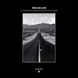 The Escape (feat. GeeFree, Ayeisha Raquel & Lex Amor) R-Kay