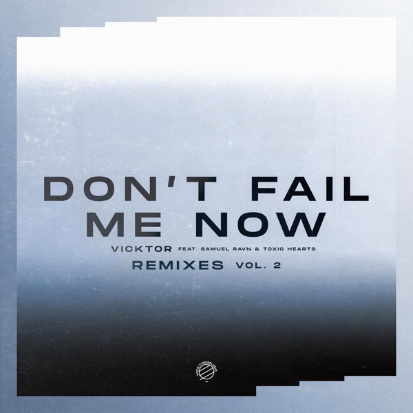 Don't Fail Me Now (Remixes, Vol. 2) [feat. Toxic Hearts & Samuel Ravn] - EP