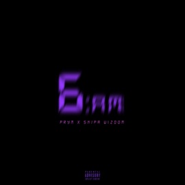 6 AM (feat. Snipa Wizdom) PRYM