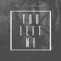 You Left Me 