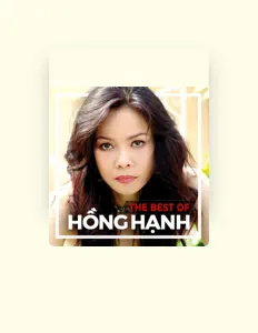 收听 Hồng Hạnh、观看音乐视频、阅读小传、查看巡演日期等 ！