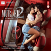 Murder 2 (Original Motion Picture Soundtrack) - Siddharth Haldipur, Mithoon & Sangeet Haldipur