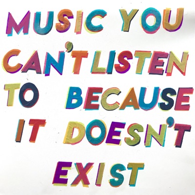 Music You Can't Listen to Because It Doesn't Exist