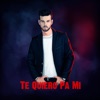 Te Quiero Pa Mi - Single