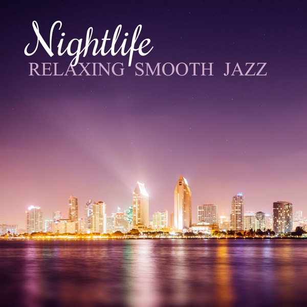 Nightlife: The Very Best of Relaxing Smooth Jazz Lounge - Soft Background Instrumental Music for Elegant Cocktail Bar, Easy Listening Piano and Solo Sax