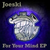 For Your Mind - EP - Joeski