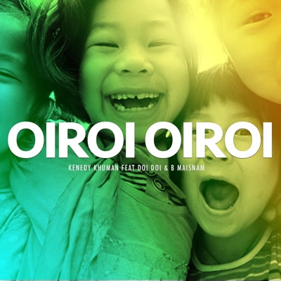 Oiroi Oiroi (feat. Kenedy Khuman & Doi Doi) - Single