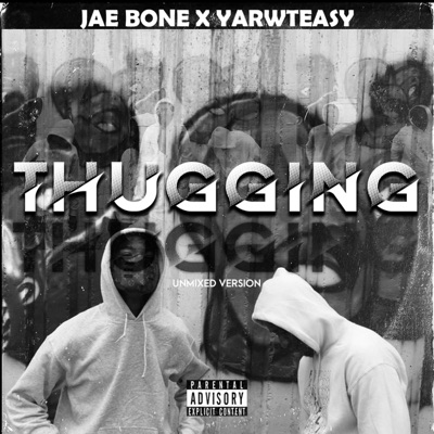Thugging (unmixed) [feat. Jae Bone & YarwTeasy] - Single