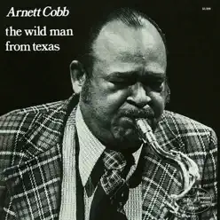Wild Man From Texas (Remaster) - Arnett Cobb Wild Man From Texas (Remaster) - Arnett Cobb