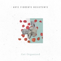 Get Organized - Arte Fiorente Resistente