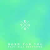 Kygo - Here for You (feat. Ella Henderson)