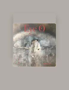 Dengarkan Eye O, tonton video musik, baca bio, lihat tanggal tur & lainnya!