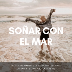 Soñar con el Mar - Música de Ambiente de la Naturaleza para Dormir y Relajar Profundamente
