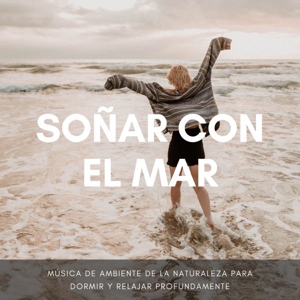 Soñar con el Mar - Música de Ambiente de la Naturaleza para Dormir y Relajar Profundamente