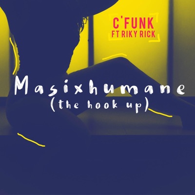 Masixhumane (The Hook Up) [feat. Riky Rick] - Single