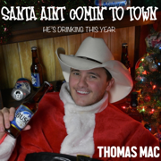 Santa Ain't Coming to Town (He's Drinking This Year) - Thomas Mac