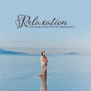 Relaxation for Nine Months of Pregnancy: Calming Nature, Healing New Age, Best for Pregnant Moms
