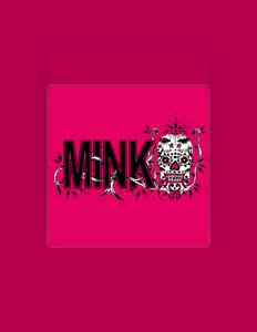 Ακούστε περιεχόμενο από Mink, παρακολουθήστε μουσικά βίντεο, διαβάστε το βιογραφικό, δείτε ημερομηνίες περιοδείας, και πολλά ακόμη!