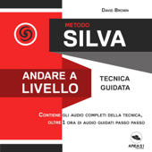 Metodo Silva. Andare a livello: Tecnica guidata - David Brown