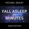 Sleep Meditation: Fall Asleep in Minutes - Michael Sealey