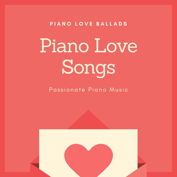 Piano Love Songs - Piano Love Ballads, Passionate Piano Music