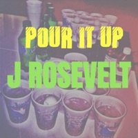 Pour It Up (Clean) - Single - J Rosevelt