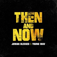 Then and Now (feat. Young Wav) - Single - Juwan Blessed