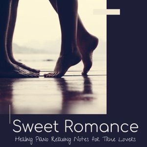Sweet Romance - Healing Piano Relaxing Notes for True Lovers