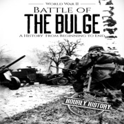 Battle of the Bulge - World War II: A History from Beginning to End (World War 2 Battles, Book 8) (Unabridged) - Hourly History